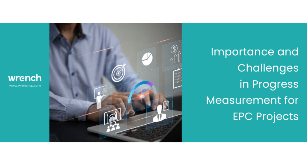 Importance and Challenges in Progress Measurement for EPC Projects