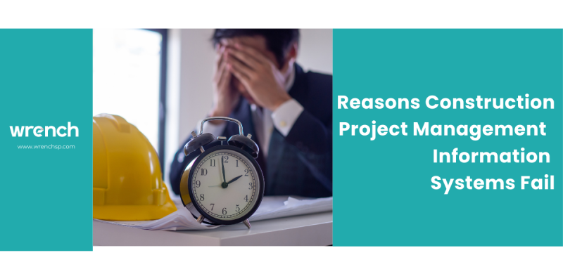 Reasons Construction Project Management Information Systems Fail