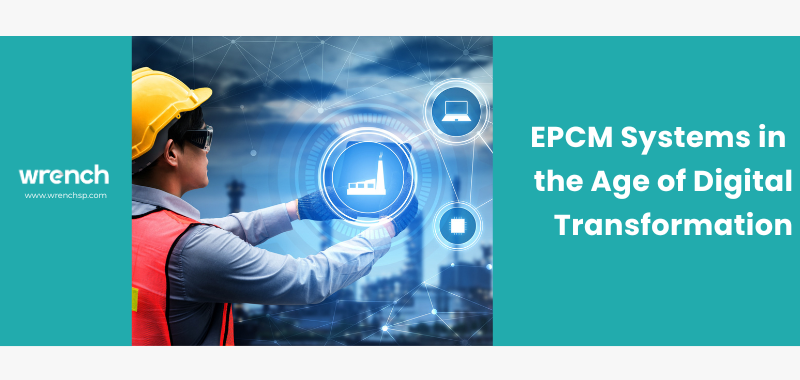 EPCM Systems in the Age of Digital Transformation