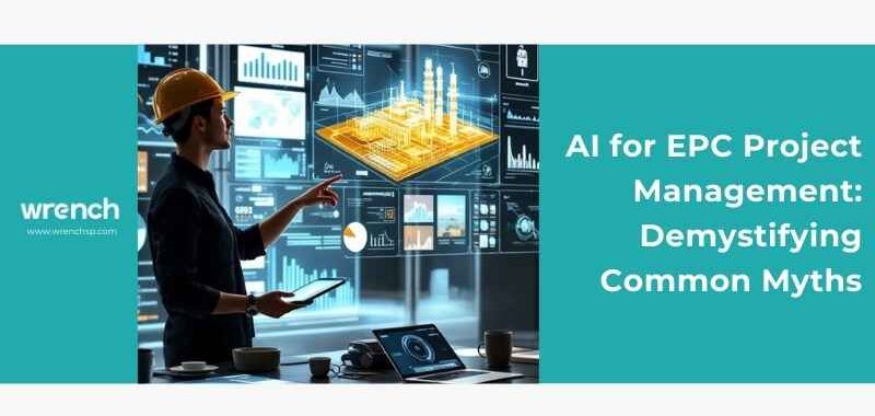 AI for EPC Project Management: Demystifying Common Myths