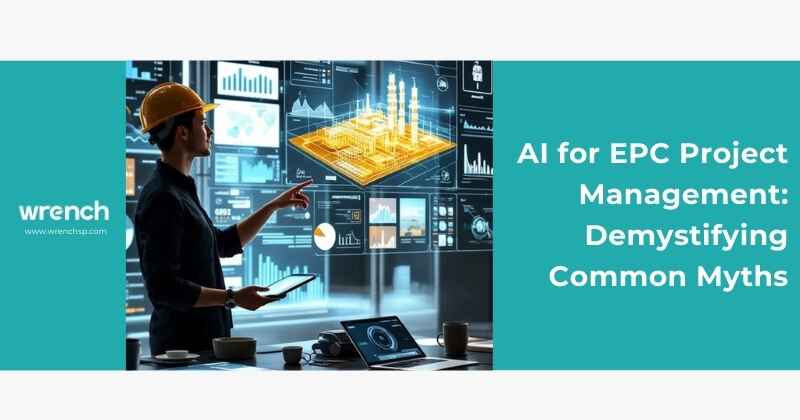 AI for EPC Project Management: Demystifying Common Myths